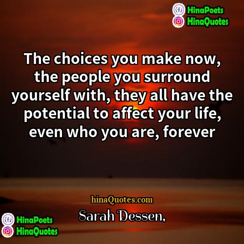 Sarah Dessen Quotes | The choices you make now, the people